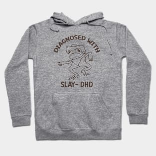 Diagnosed with slay- dhd Hoodie